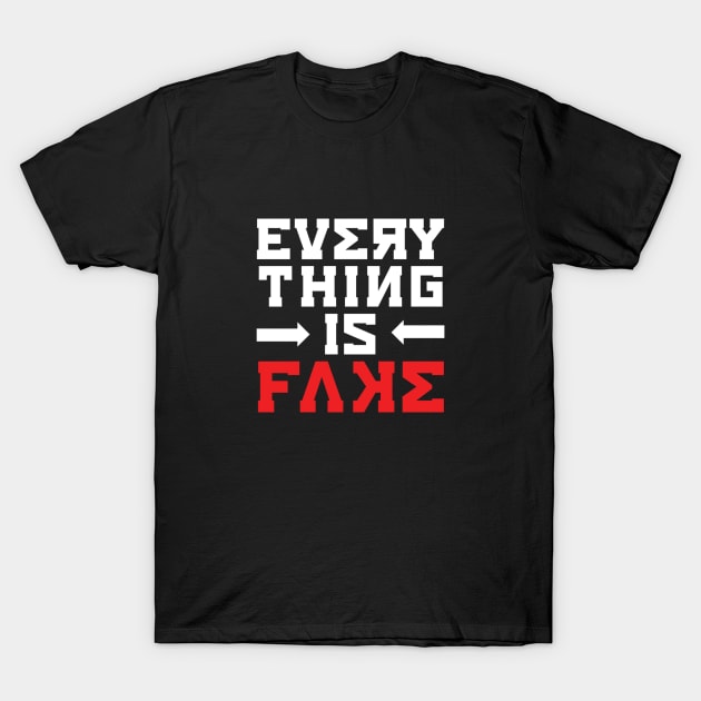 Everything Is Fake T-Shirt by jazzworldquest